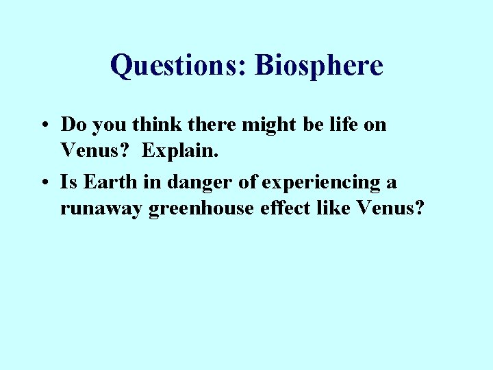 Questions: Biosphere • Do you think there might be life on Venus? Explain. •