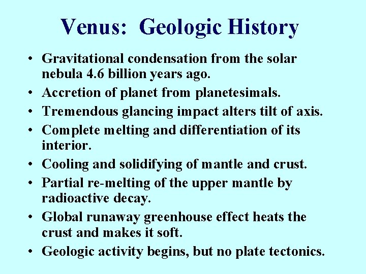 Venus: Geologic History • Gravitational condensation from the solar nebula 4. 6 billion years