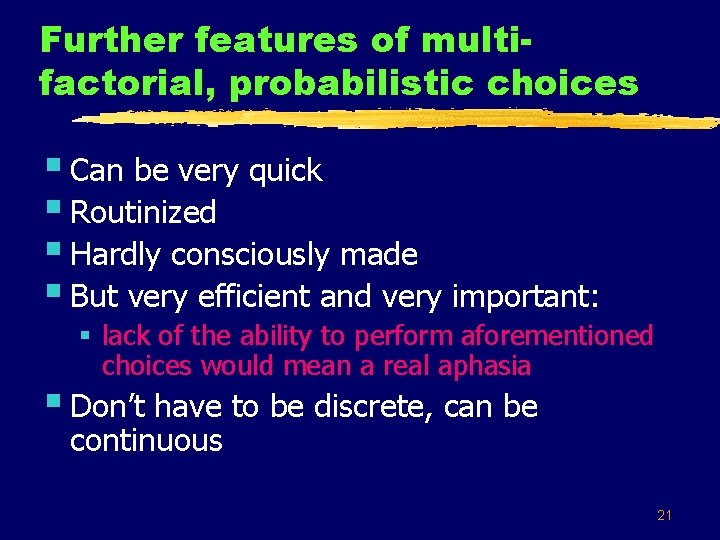 Further features of multifactorial, probabilistic choices § Can be very quick § Routinized §