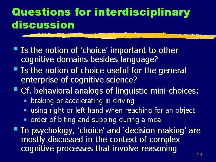 Questions for interdisciplinary discussion § Is the notion of ‘choice’ important to other §