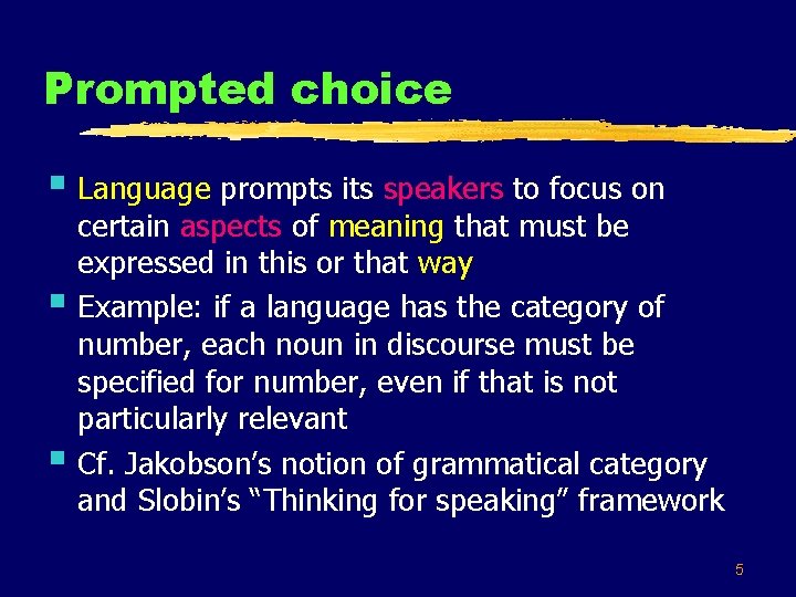 Prompted choice § Language prompts its speakers to focus on § § certain aspects