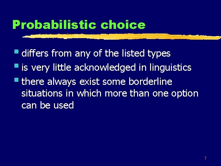 Probabilistic choice § differs from any of the listed types § is very little