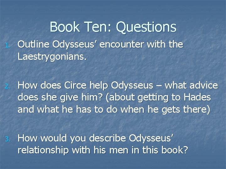 Book Ten: Questions 1. 2. 3. Outline Odysseus’ encounter with the Laestrygonians. How does