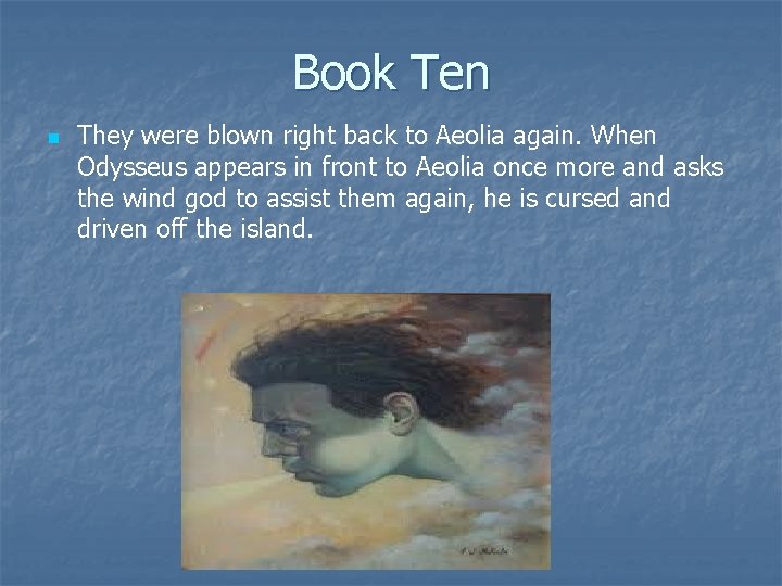 Book Ten n They were blown right back to Aeolia again. When Odysseus appears