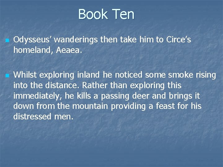Book Ten n n Odysseus’ wanderings then take him to Circe’s homeland, Aeaea. Whilst
