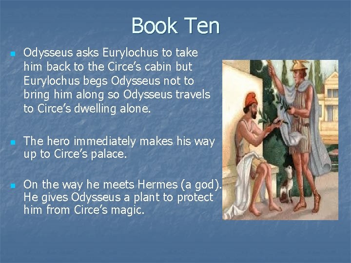 Book Ten n Odysseus asks Eurylochus to take him back to the Circe’s cabin