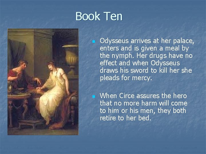 Book Ten n n Odysseus arrives at her palace, enters and is given a