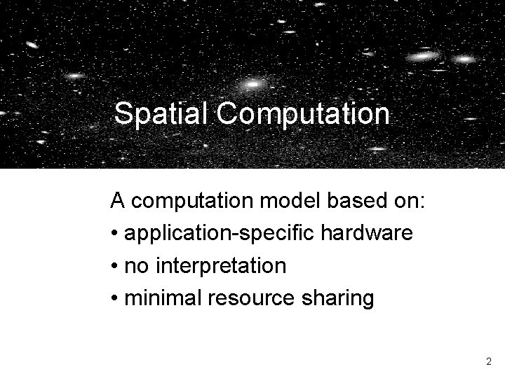 Spatial Computation A computation model based on: Mihai Budiu • application-specific mihaib@cs. cmu. edu