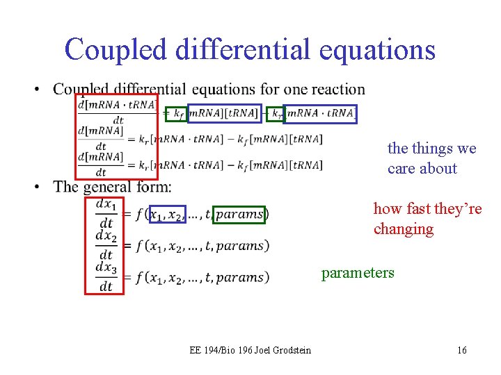 Coupled differential equations • the things we care about how fast they’re changing parameters