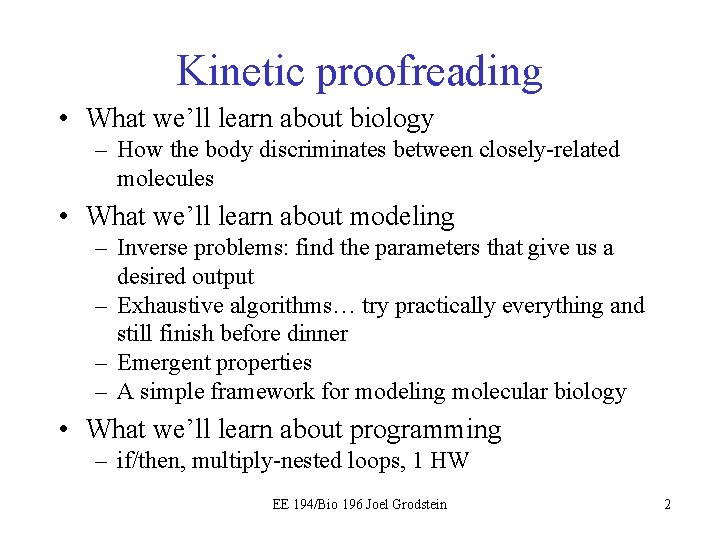 Kinetic proofreading • What we’ll learn about biology – How the body discriminates between