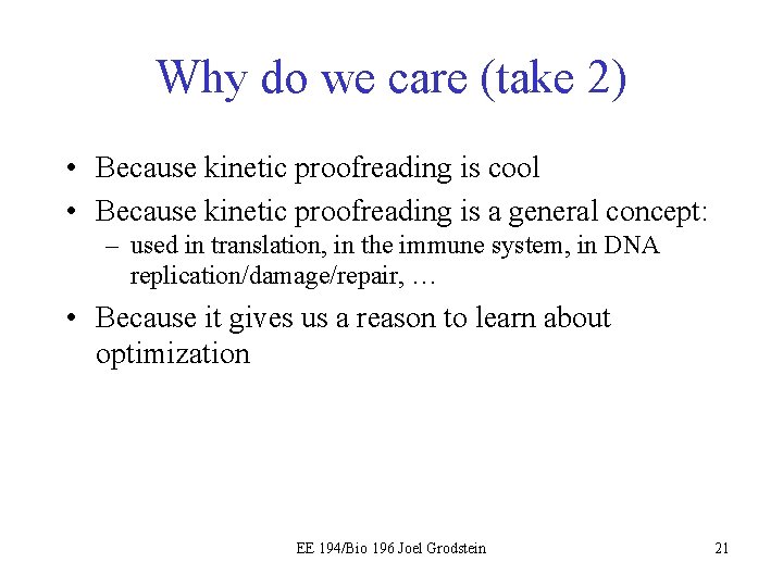 Why do we care (take 2) • Because kinetic proofreading is cool • Because