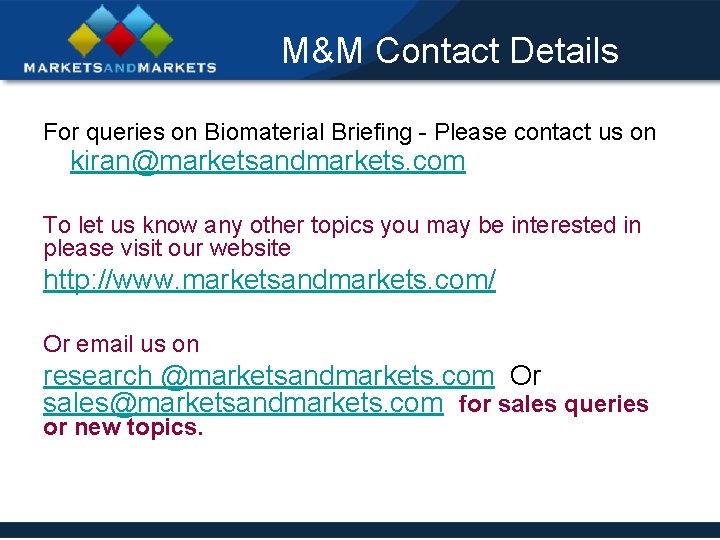 M&M Contact Details For queries on Biomaterial Briefing - Please contact us on kiran@marketsandmarkets.