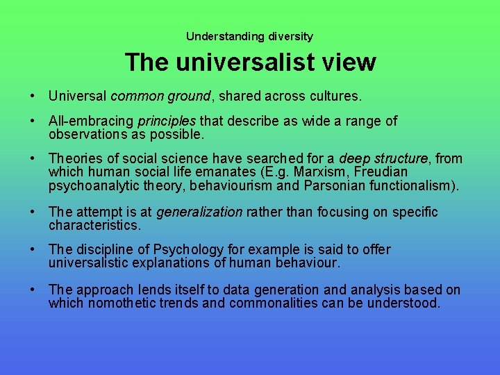 Understanding diversity The universalist view • Universal common ground, shared across cultures. • All-embracing