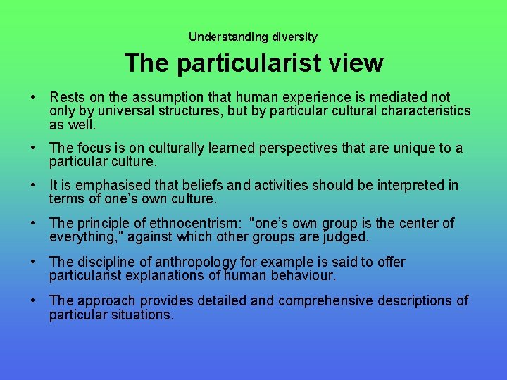 Understanding diversity The particularist view • Rests on the assumption that human experience is