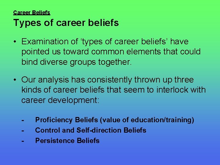 Career Beliefs Types of career beliefs • Examination of ‘types of career beliefs’ have