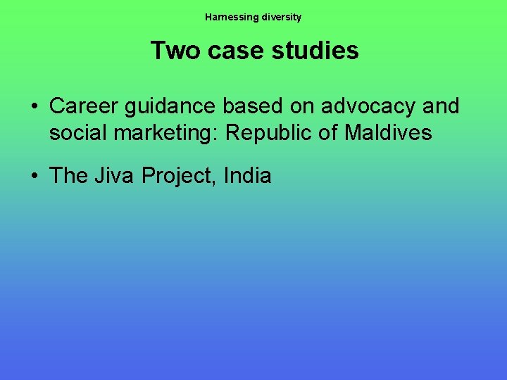 Harnessing diversity Two case studies • Career guidance based on advocacy and social marketing: