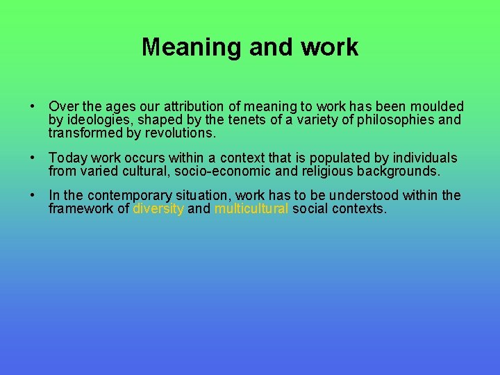 Meaning and work • Over the ages our attribution of meaning to work has