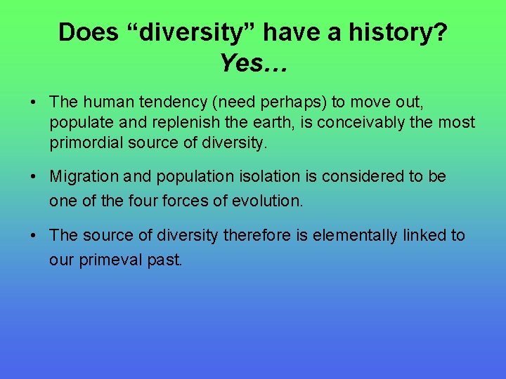 Does “diversity” have a history? Yes… • The human tendency (need perhaps) to move