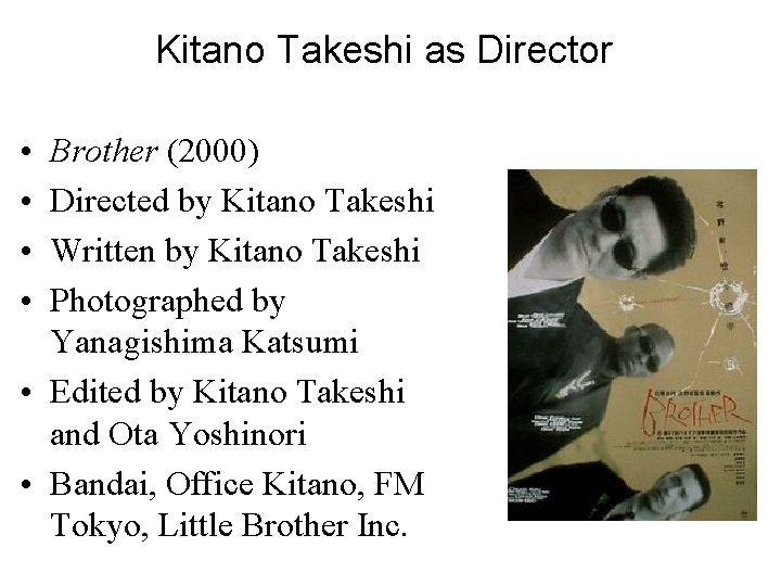 Kitano Takeshi as Director • • Brother (2000) Directed by Kitano Takeshi Written by