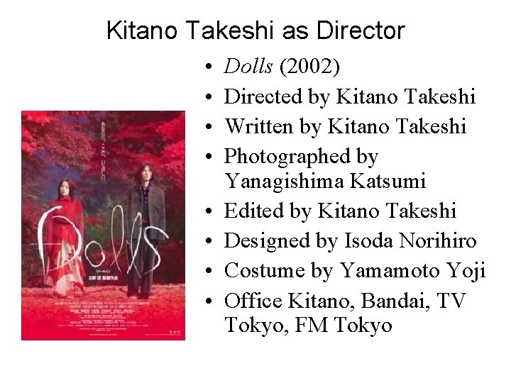 Kitano Takeshi as Director • • Dolls (2002) Directed by Kitano Takeshi Written by