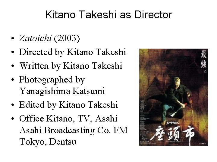 Kitano Takeshi as Director • • Zatoichi (2003) Directed by Kitano Takeshi Written by
