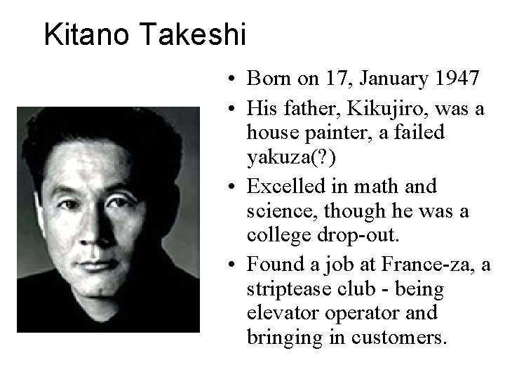 Kitano Takeshi • Born on 17, January 1947 • His father, Kikujiro, was a