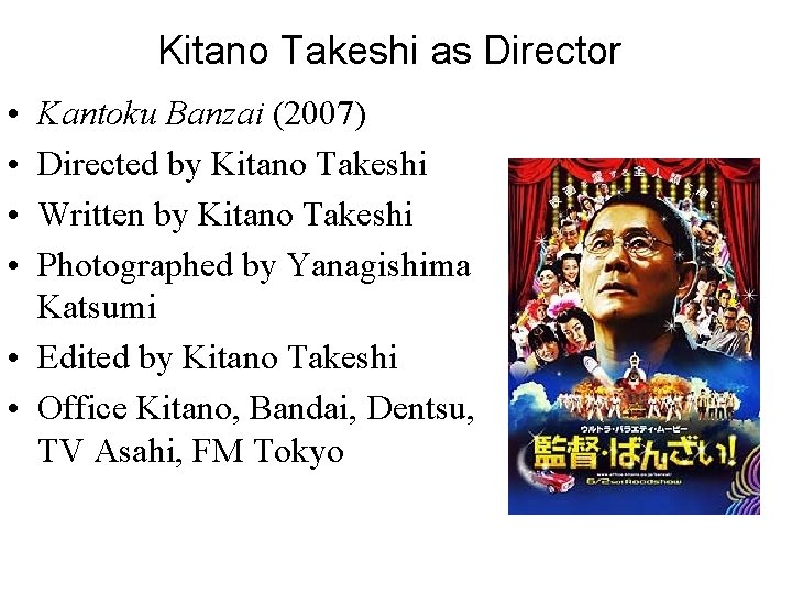 Kitano Takeshi as Director • • Kantoku Banzai (2007) Directed by Kitano Takeshi Written