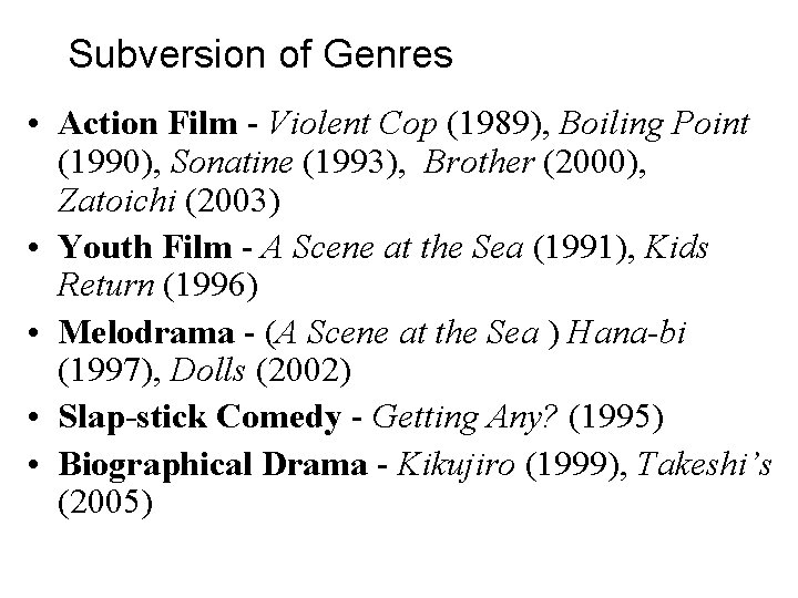 Subversion of Genres • Action Film - Violent Cop (1989), Boiling Point (1990), Sonatine