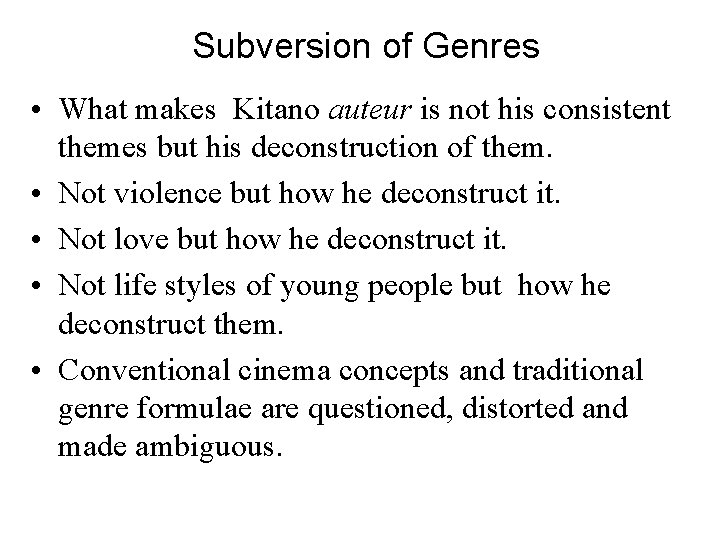 Subversion of Genres • What makes Kitano auteur is not his consistent themes but