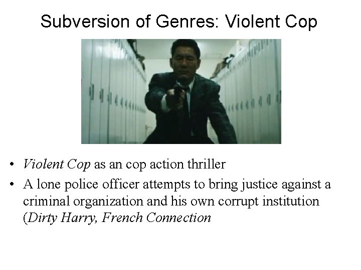 Subversion of Genres: Violent Cop • Violent Cop as an cop action thriller •