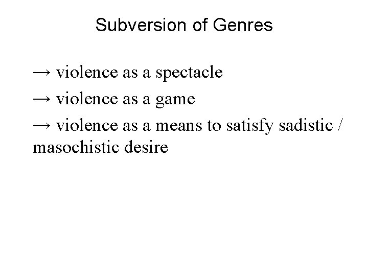 Subversion of Genres → violence as a spectacle → violence as a game →