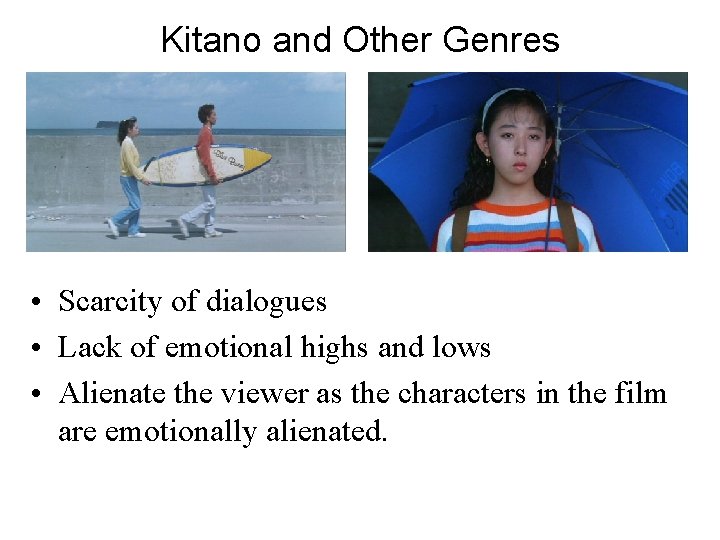 Kitano and Other Genres • Scarcity of dialogues • Lack of emotional highs and