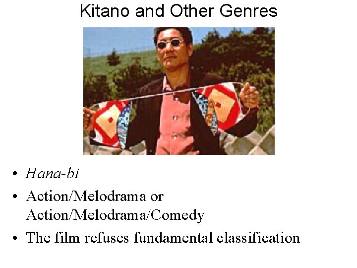 Kitano and Other Genres • Hana-bi • Action/Melodrama or Action/Melodrama/Comedy • The film refuses