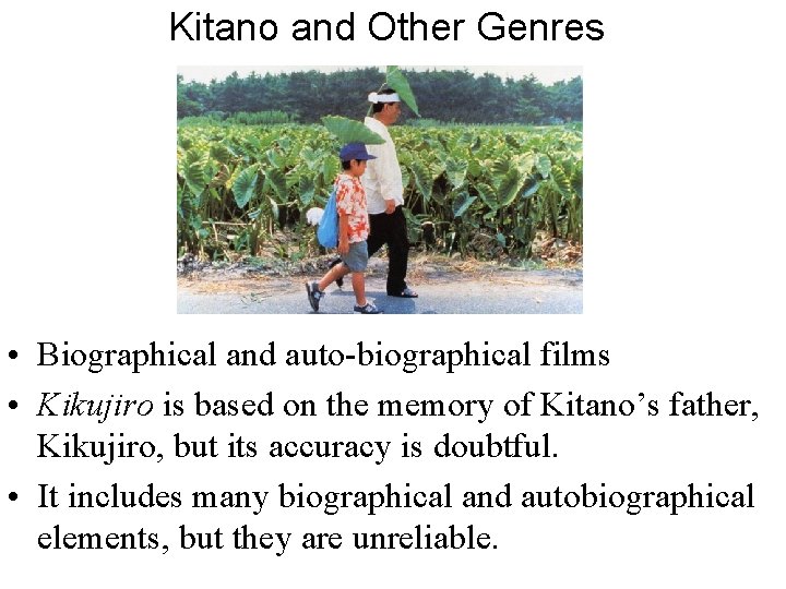 Kitano and Other Genres • Biographical and auto-biographical films • Kikujiro is based on