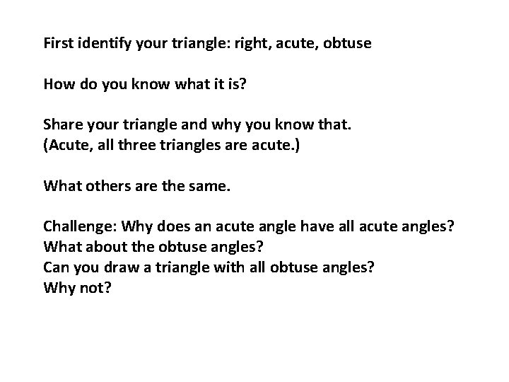 First identify your triangle: right, acute, obtuse How do you know what it is?