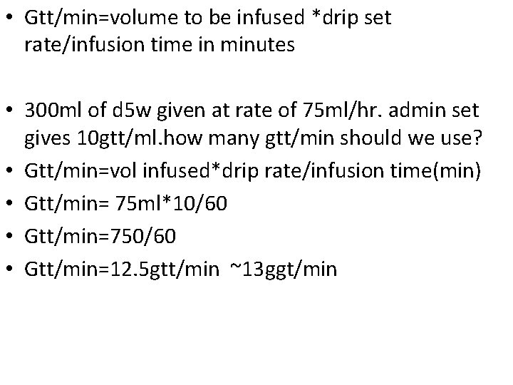  • Gtt/min=volume to be infused *drip set rate/infusion time in minutes • 300