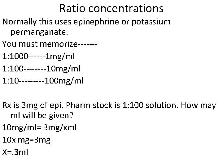 Ratio concentrations Normally this uses epinephrine or potassium permanganate. You must memorize------1: 1000 ------1