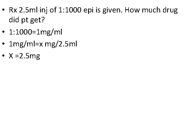  • Rx 2. 5 ml inj of 1: 1000 epi is given. How