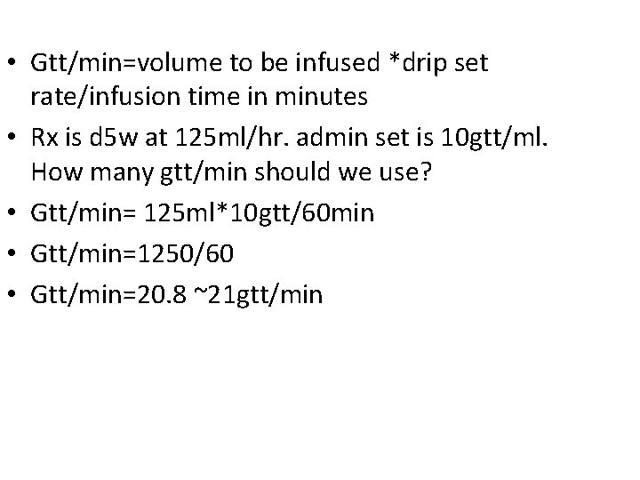  • Gtt/min=volume to be infused *drip set rate/infusion time in minutes • Rx