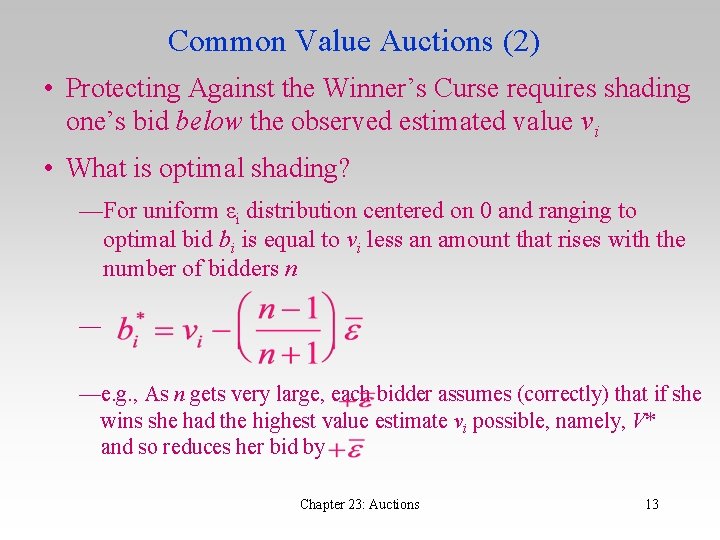 Common Value Auctions (2) • Protecting Against the Winner’s Curse requires shading one’s bid