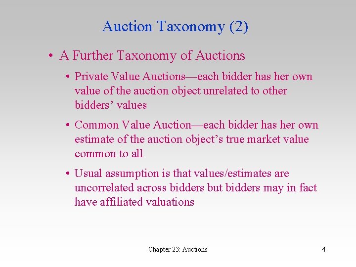 Auction Taxonomy (2) • A Further Taxonomy of Auctions • Private Value Auctions—each bidder