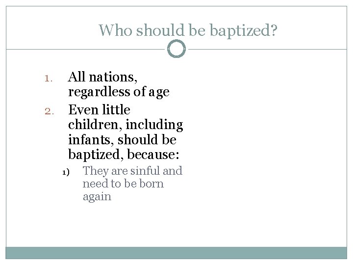 Who should be baptized? All nations, regardless of age 2. Even little children, including