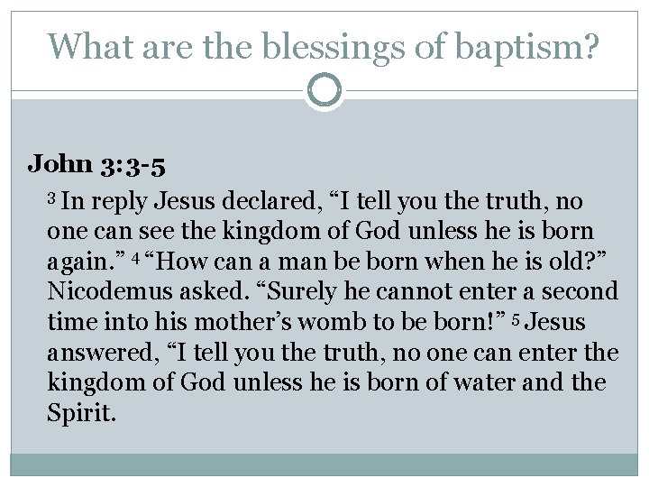 What are the blessings of baptism? John 3: 3 -5 3 In reply Jesus