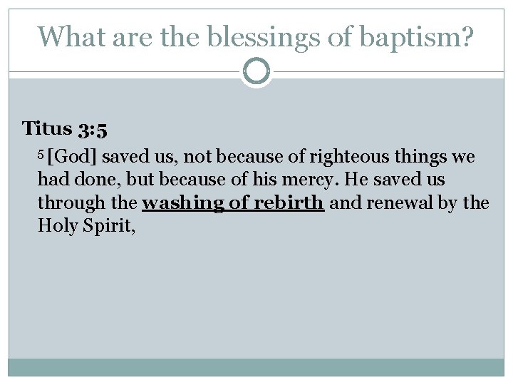 What are the blessings of baptism? Titus 3: 5 5 [God] saved us, not