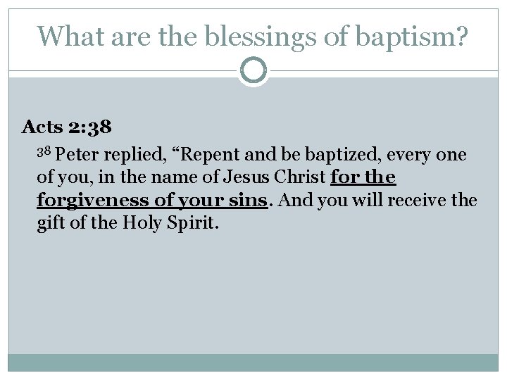 What are the blessings of baptism? Acts 2: 38 38 Peter replied, “Repent and