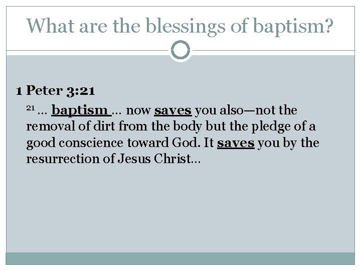 What are the blessings of baptism? 1 Peter 3: 21 21 … baptism …