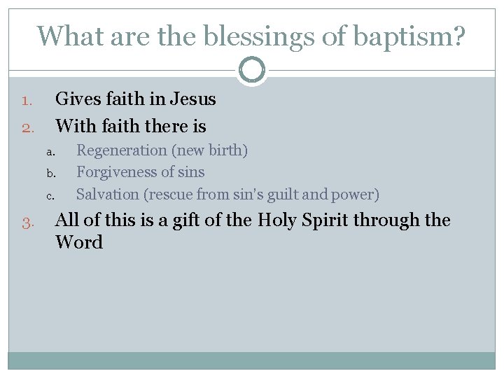 What are the blessings of baptism? Gives faith in Jesus With faith there is