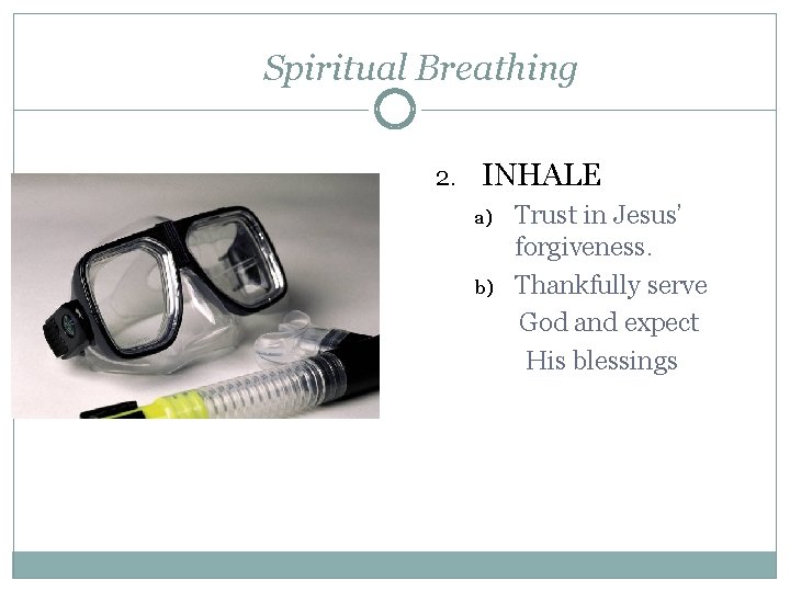 Spiritual Breathing 2. INHALE a) Trust in Jesus’ forgiveness. b) Thankfully serve God and