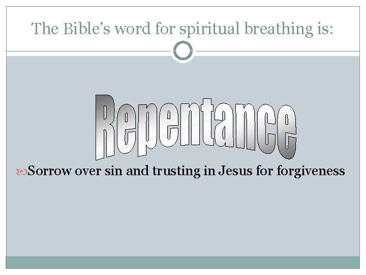 The Bible’s word for spiritual breathing is: Sorrow over sin and trusting in Jesus