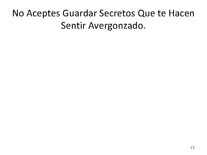 No Aceptes Guardar Secretos Que te Hacen Sentir Avergonzado. 17 